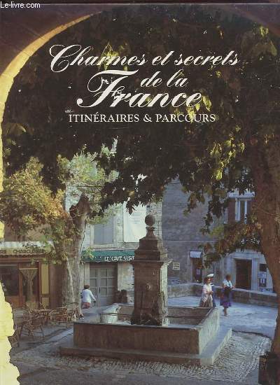 CHARMES ET SECRETS DE LA FRANCE - ITINERAIRES & PARCOURS.