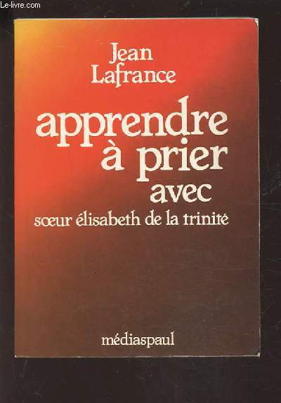 APPRENDRE A PRIER AVEC SOEUR ELISABETH DE LA TRINITE.