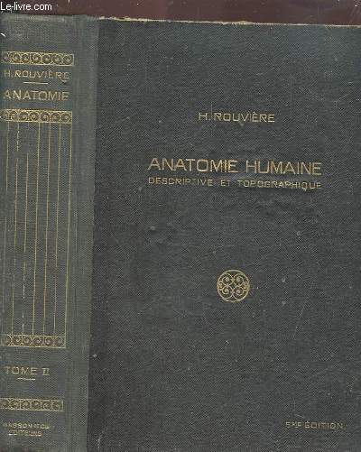 ANATOMIE HUMAINE - DESCRIPTIVE ET TOPOGRAPHIQUE - TOME 2 : MEMBRES, SYSTEMES NERVEUX CENTRAL.