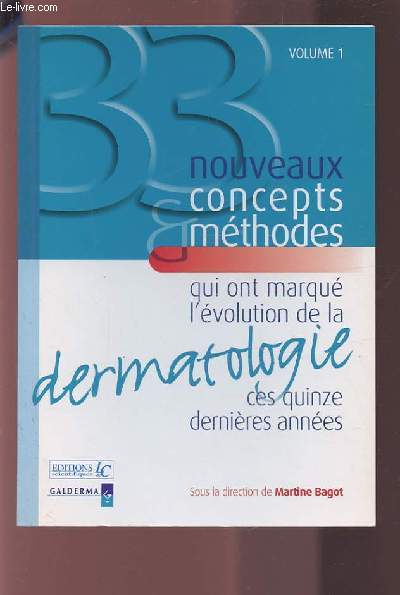 NOUVEAUX CONCEPTS & METHODES QUI ONT MARQUE L'EVOLUTION DE LA DERMATOLOGIE CES 15 DERNIERES ANNEES - VOLUME 1.