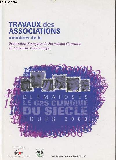 TRAVAUX DES ASSOCIATIONS - MEMBRE DE LA FEDERATION FRANCAISE DE FORMATION CONTINUE EN DERMATO VENEROLOGIE : DERMATOSES TOURS 2000 LE CAS CLINIQUE DU SIECLE.