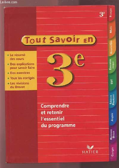 TOUT SAVOIR EN 3 : COMPRENDRE ET RETENIR L'ESSENTIEL DU PROGRAMME - LE RESUME DES COURS / DES EXPLICATIONS POUR SAVOIR FAIRE / DES EXERCICES / TOUS LES CORRIGES / LES REVISIONS DU BREVET.
