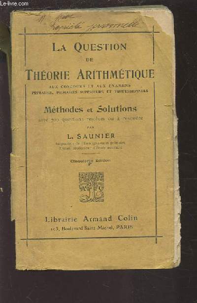 LA QUESTION DE THEORIE ARITHMETIQUE - METHODES ET SOLUTIONS AVEC 700 QUESTIONS RESOLUES OU A REPONDRE - AUX CONCOURS ET AUX EXAMENS PRIMAIRES, PRIMAIRES SUPERIEURS ET PROFESSIONNELS.