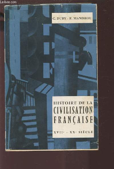 HISTOIRE DE LA CIVILISATION FRANCAISE - XVII ET XX SIECLE.