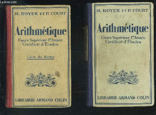 ARITHMETIQUE + ARITHMETIQUE LIVRE DU MAITRE - COURS SUPERIEUR 1 ANNEE CERTIFICAT D'ETUDES - ARITHMETIQUE / CALCUL MENTAL / SYSTEME METRIQUE / GEOMETRIE DESSIN / TRAVAIL MANUEL - 2478 EXERCICES ET PROBLEMES ET 390 ILLUSTRATIONS.