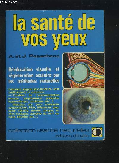 LA SANTE DE VOS YEUX - REEDUCATION VISUELLE ET REGENERATION OCULAIRE PAR LES METHODES NATURELLE - COLLECTION SANTE NATURELLE.