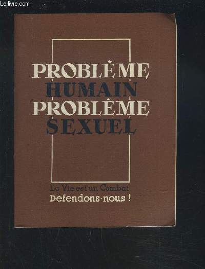PROBLEME HUMAIN PROBLEME SEXUEL - LA VIE EST UN COMBAT DEFENDONS NOUS !.