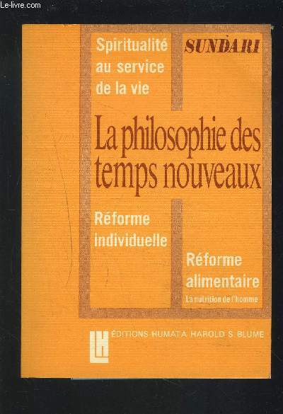 LA PHILOSOPHIE DES TEMPS NOUVEAUX : SPIRITUALITE AU SERVICE DE LA VIE + REFORME INDIVIDUELLE + REFORME ALIMENTAIRE / LA NUTRITION DE L'HOMME.