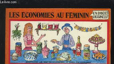 LES ECONOMIES AU FEMININ - RETROUVEZ LES RECETTES D'AUTREFOIS... ET FAITES DES ECONOMIES.