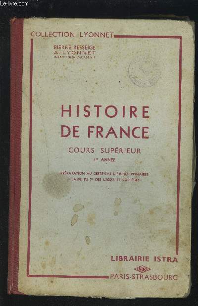 HISTOIRE DE FRANCE - COURS SUPERIEUR 1 ANNEE - PREPARATION AU CERTIFICAT D'ETUDES PRIMAIRES / CLASSE DE 7 DES LYCEES ET COLLEGES.