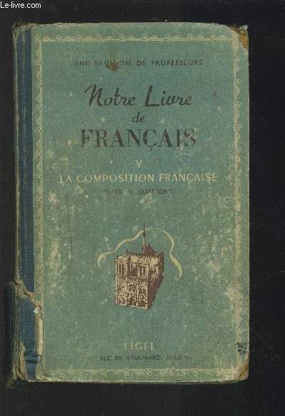 NOTRE LIVRE DE FRANCAIS - V : LA COMPOSITION FRANCAIS - CLASSE DE QUATRIEME.