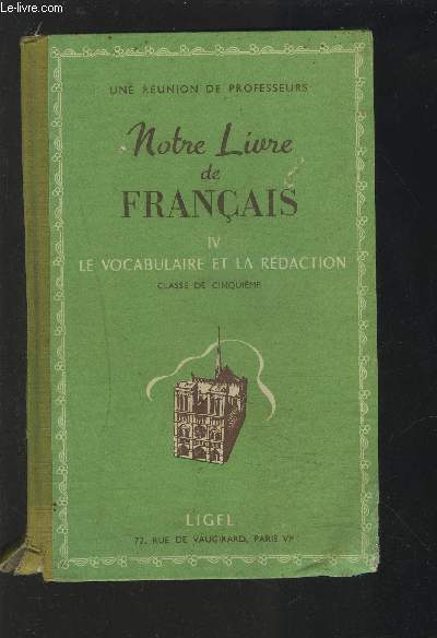 NOTRE LIVRE DE FRANCAIS - IV : LE VOCABULAIRE ET LA REDACTION - CLASSE DE QUATRIEME.