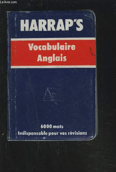 HARRAP'S - VOCABULAIRE ANGLAIS - 6000 MOTS INDISPENSABLE POUR VOS REVISIONS.