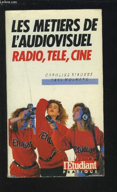 LES METIERS DE L'AUDIOVISUEL - RADIO, TELE, CINE.