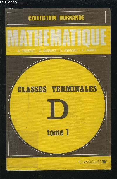 MATHEMATIQUE - CLASSES TERMINALES D - TOME 1 - PROGRAMME 1971.