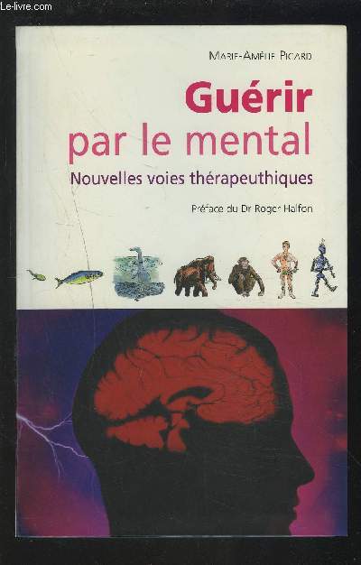 GUERIR PAR LE MENTAL - NOUVELLES VOIES THERAPEUTIQUES.