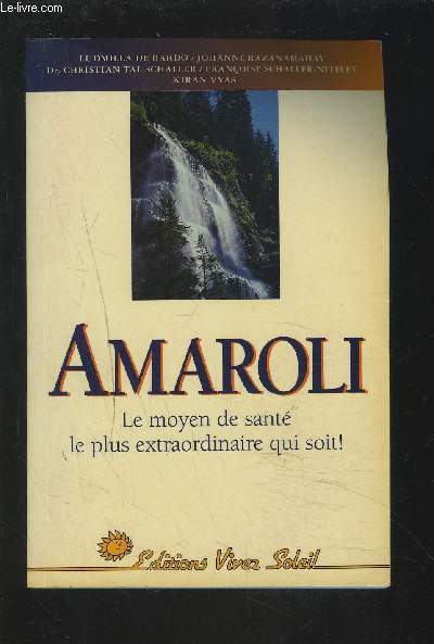 AMAROLI - LE MOYEN DE SANTE LE PLUS EXTRAORDINAIRE QUI SOIT ! - UNE MEDECINE NATURELLE, EFFICACE ET GRATUITE, EPROUVEE DEPUIS DES MILLENAIRES.