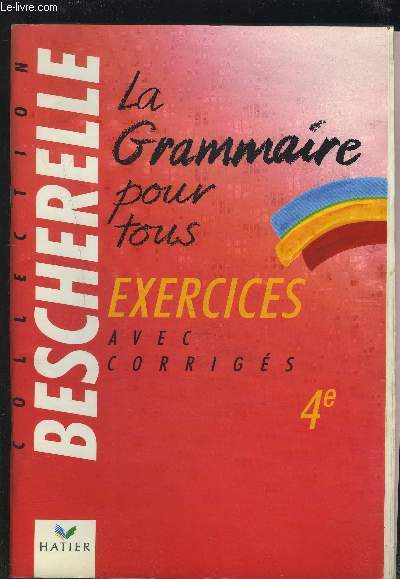 LA GRAMMAIRE POUR TOUS - EXERCICES AVEC CORRIGES - 4 - COLLECTION BESCHERELLE.