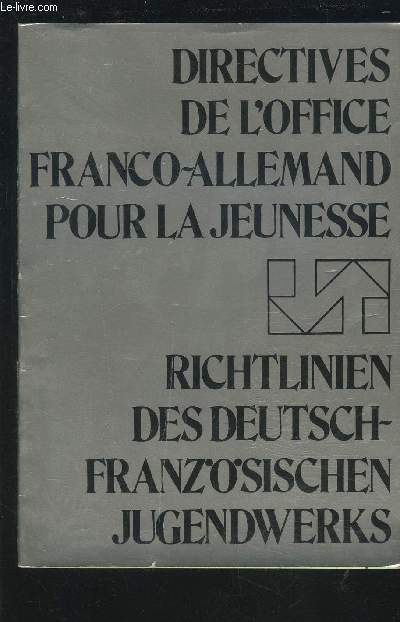 DIRECTIVES DE L'OFFICE FRANCO-ALLEMAND POUR LA JEUNESSE - RICHTLINEN DES DEUTSCH-FRANZOSISCHEN JUGENDWERKS.