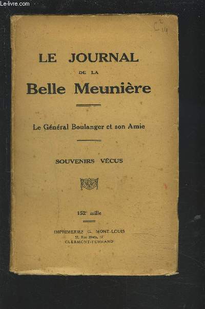 LE JOURNAL DE LA BELLE MEUNIERE - LE GENERAL BOULANGER ET SON AMIE - SOUVENIRS VECUS.