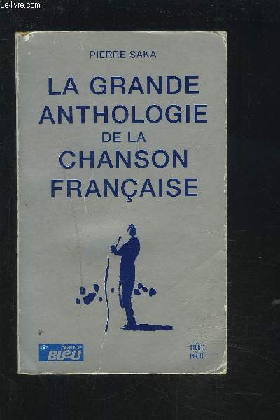 LA GRANDE ANTHOLOGIE DE LA CHANSON FRANCAISE.