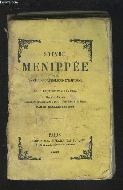 SATYRE MENIPPE DE LA VERTU DU CATHOLICON D'ESPAGNE ET DE LA TENUE DES ETATS DE PARIS.