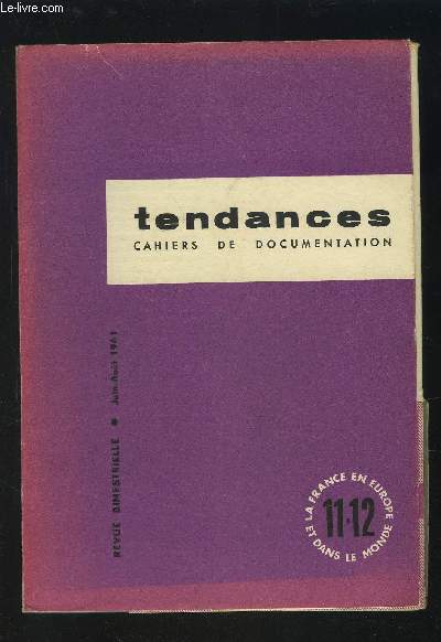 TENDANCES - REVUE 11-12 - CAHIERS DE DOCUMENTATION - JUIN-AOUT 1961 : LA DEFENSE NATIONALE + L'AMENAGEMENT DU TERRITOIRE + L'ACIER FRANCAIS + PANORAMA DE L'HISTOIRE + LA MISE EN SCENE DE THEATRE + OLIVIER MESSIAEN + MERLEAU-PONTY + REVUE DES LIVRES...ETC.