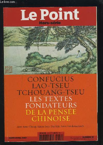 LE POINT - HORS SERIE - NUMERO 13 - mars-avril 2007 / CONFUCIUS - LAO TSEU - TCHOUANG TSEU - LES TEXTES FONDATEURS DE LA PENSEE CHINOISE.