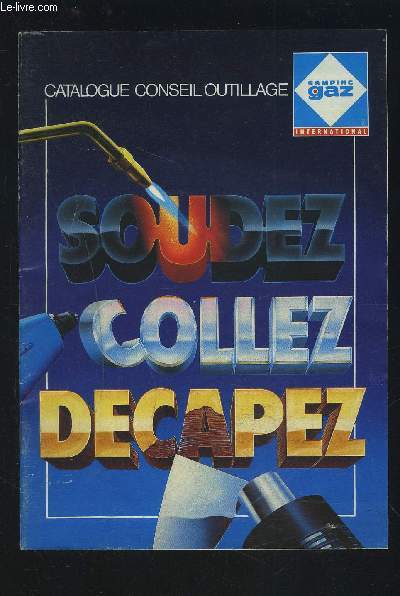 CATALOGUE CONSEIL OUTILLAGE - SOUDEZ, COLLEZ, DECAPEZ.