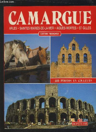 CAMARGUE - ARLES / SAINTES / MARIES DE LA MER / AIGUES MORTES / SAINTE GILLES.