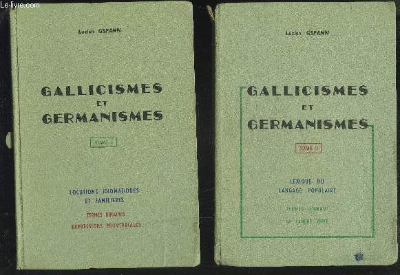 GALLICISMES ET GERMANISMES - TOME 1 : LOCUTIONS IDIOMATIQUES ET FAMILIERES / TERMES BINAIRES, EXPRESSIONS PROVERBIALES + TOME 2 : LEXIQUE DU LANGAGE POPULAIRE / TERMES D'ARGOT, LA LANGUE VERTE.