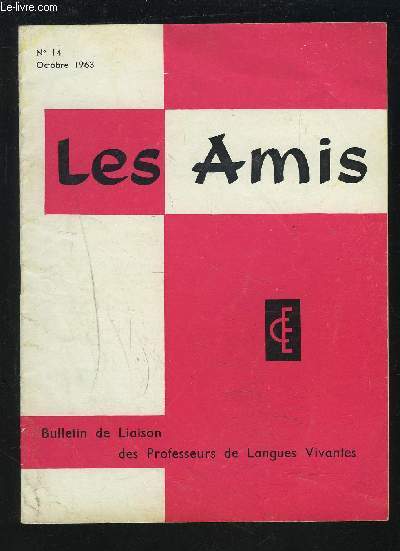 LES AMIS - BULLETIN DE LIAISON DES PROFESSEURS DE LANGUES VIVANTES N 14 - OCTOBRE 1963 : SHALL OR WILL + QUESTIONS ET REPONSES + ENSEIGNEMENT DE L'ANGLAIS ET EDUCATION + A NEW SERVICE + DAS FLIEGENDE SPRACHLABOR + WORD GAMES + OUVRAGES RECUS...ETC.