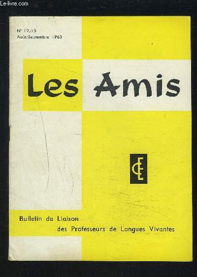 LES AMIS - BULLETIN DE LIAISON DES PROFESSEURS DE LANGUES VIVANTES N 12/13 - AOUT/SEPT. 1963 : SHALL OR WILL + QUESTIONS D'EFFECTIFS + RELAXED ENGLISH + QUESTIONS ET REPONSES + OUVRAGES RECUS + ANCIENS N DISPONIBLES.