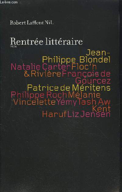 RENTREE LITTERAIRE 2006 - JEAN-PHILIPPE BLONDEL, NATALIE CARTER FLOC'H & RIVIERE, FRANCOIS DE GOURCEZ, PATRICE DE MERITIENS, PHILIPPE ROCH, MELANIE VINCELETTE, YEMY, TESH AW, KENT HARUF, LIZ JENSEN.