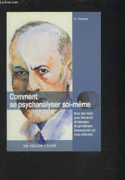 COMMENT SE PSYCHANALYSER SOI-MEME - AVEC DES TESTS POUR DECOUVRIR ET RESOUDRE LES PROBLEMES INCONSCIENTS QUI NOUS AFFECTENT.