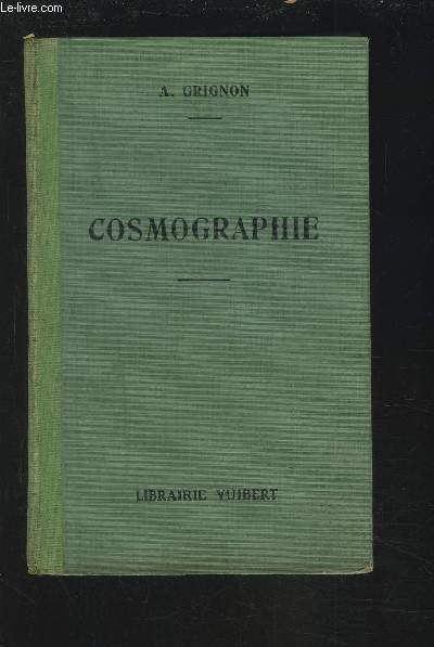 COSMOGRAPHIE - A L'USAGE DES ELEVES DES ECOLES NORMALES D'INSTITUTEURS ET D'INSTITUTRICES ET DES CANDIDATS ET CANDIDATES AU BREVET SUPERIEUR.