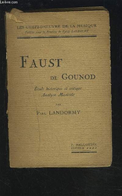 FAUST DE GOUNOD - ETUDE HISTORIQUE ET CRITIQUE, ANALYSE MUSICALE.