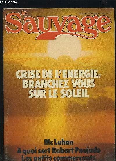 LE SAUVAGE - N8 DE DECEMBRE 1973 : CRISE DE L'ENERGIE : BRANCHEZ VOUS SUR LE SOLEIL / MC LUHAN A QUOI SERT ROBERT POUJADE, LES PETITS COMMERCANTS.