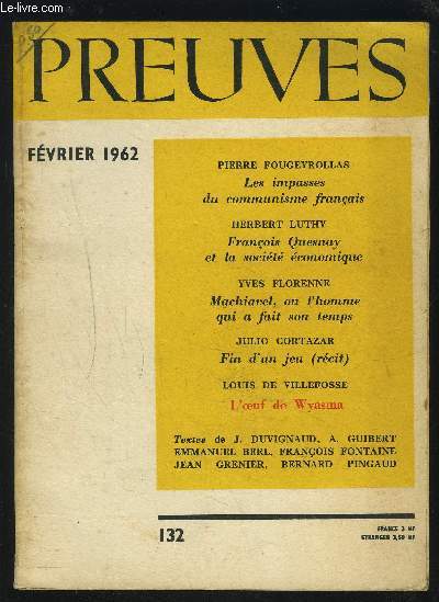 PREUVES - N132 - FEVRIER 1962 - Les impasses du communisme franais + Franois Quesnay et la socit conimique + Machiavel, ou l'holmme qui a fait son temps + Fin d'un jeu + L'oeuf de Wyasma.
