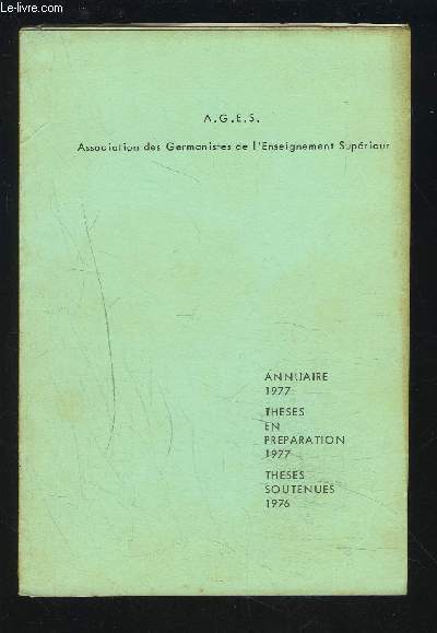 ASSOCIATION DES GERMANISTES DE L'ENSEIGNEMENT SUPERIEUR - ANNUAIRE 1977 / THESES EN PREPARATION 1977 / THESES SOUTENUES 1976.