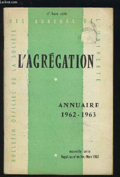 L'AGREGATION - ANNUAIRE 1962-1963 - NUMERO HORS SERIE - SUPPLEMENTS AU N DE FEV.-MARS 1963.