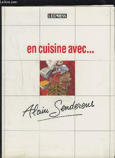 EN CUISINE AVEC ALAIN SENDERENS : Le show lapin + L'art de tenir sa langue + Saints honors + Rtir : l'art et la manire + Sortez des moules ! + Bouquet final + Diablement bon + Le riz sans baguette + Pinces royales + La parade du faisan...etc.