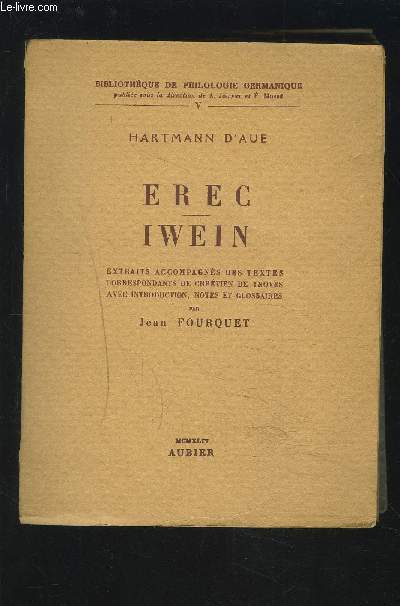 EREC IWEIN - EXTRAITS ACCOMPAGNES DES TEXTES CORRESPONDANTS DE CHRETIEN DE TROYES AVEC INTRODUCTION, NOTES ET GLOSSAIRES.