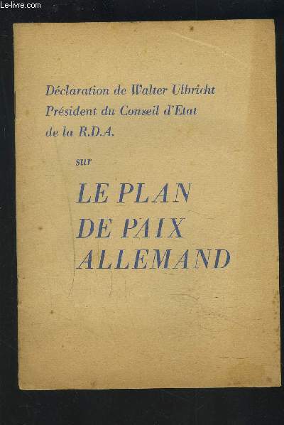 DECLARATION DE WALTER ULBRICHT, PRESIDENT DU CONSEIL DU CONSEIL D'ETAT DE LA R.D.A. SUR LE PLAN DE PAIX ALLEMAND.