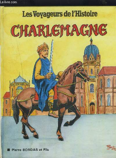 CHARLEMAGNE - LES VOYAGEUR DE L'HISTOIRE.