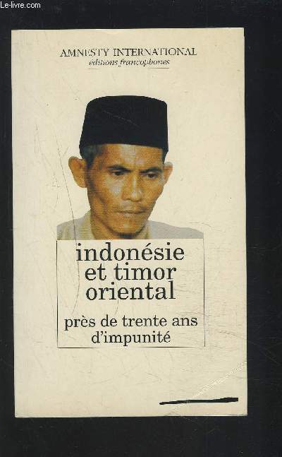 INDONESIE ET TIMOR ORIENTAL - PRES DE TRENTE ANS D'IMPUNITE -