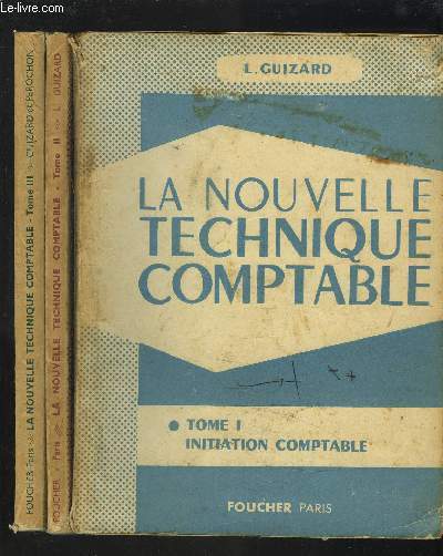 LA NOUVELLE TECHNIQUE COMPTABLE - TOME 1 : INITIATION COMPTABLE + TOME 2 : SYSTEMES COMPTABLES COMPLEMENTS + TOME 3 : INVENTAIRE ET LIQUIDATION / COMPTABILITES DIVERSES.