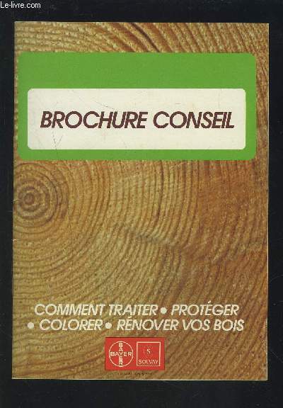 BROCHURE CONSEIL - COMMENT TRAITER / PROTEGER / COLORER / RENOVER VOS BOIS