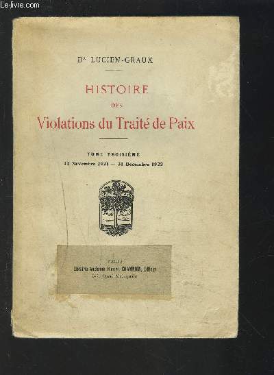 HISTOIRE DES VIOLATIONS DU TRAITE DE PAIX - TOME TROISIEME : 12 NOVEMBRE 1921-31 DECEMBRE 1922.