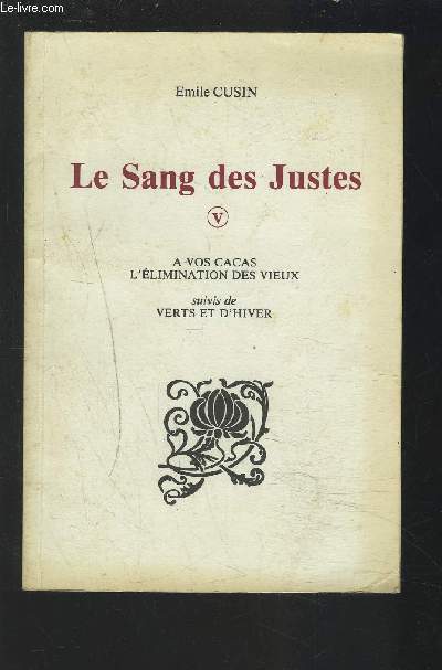 LE SANG DES JUSTES - A VOS CACAS L'ELIMINATION DES VIEUX - SUIVIS DE VERTS ET D'HIVER.